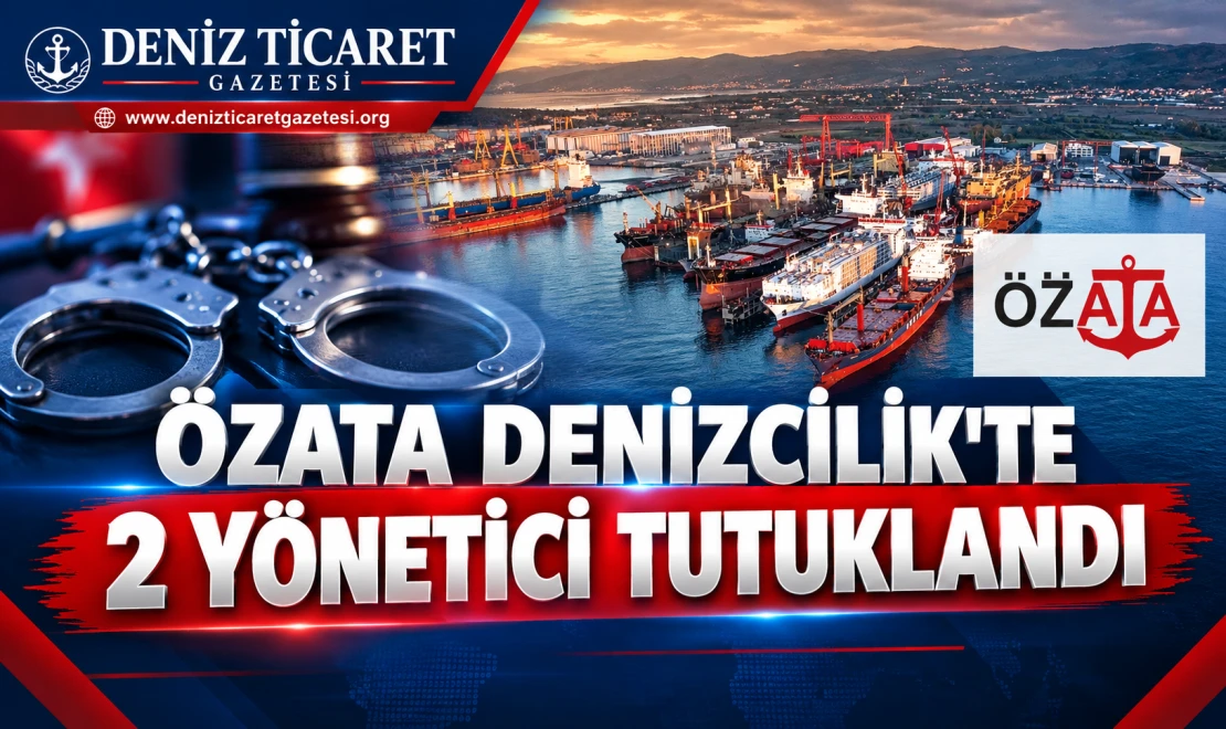 Özata Denizcilik’te 2 Yönetici Tutuklandı