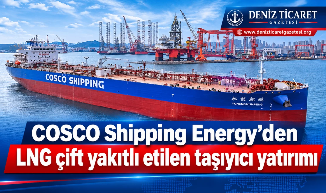 COSCO’dan LNG çift yakıtlı etilen taşıyıcı yatırımı