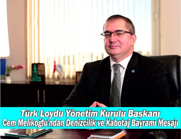 Türk Loydu Yönetim Kurulu Başkanı Cem Melikoğlu'ndan Denizcilik ve Kabotaj Bayramı Mesajı