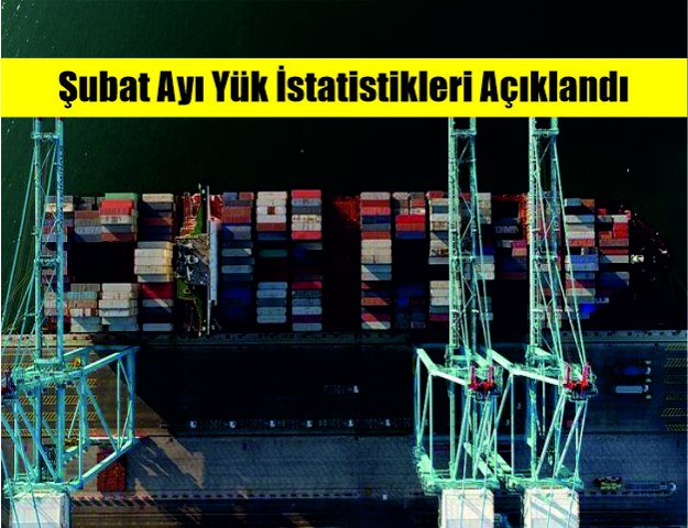 Şubat Ayı Yük İstatistikleri Açıklandı