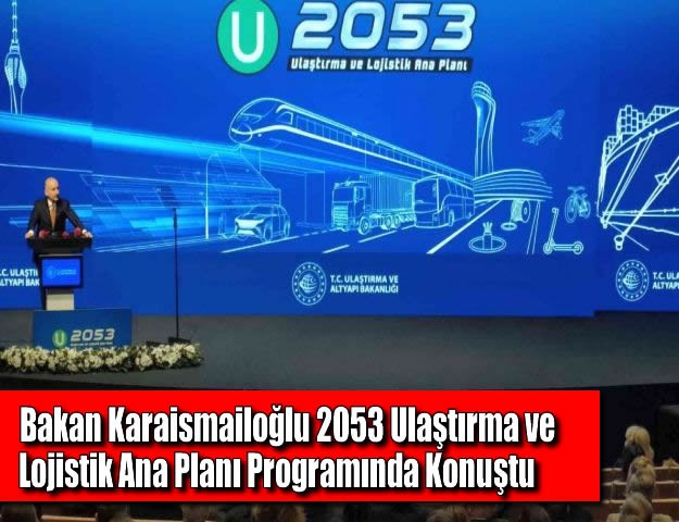 Bakan Karaismailoğlu 2053 Ulaştırma ve Lojistik Ana Planı Programında Konuştu