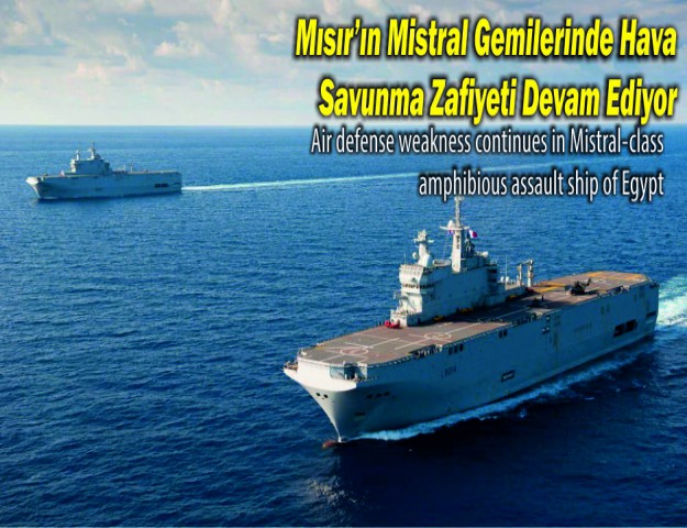 Mısır’ın Mistral Gemilerinde Hava Savunma Zafiyeti Devam Ediyor