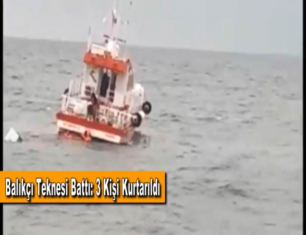Balıkçı Teknesi Battı: 3 Kişi Kurtarıldı