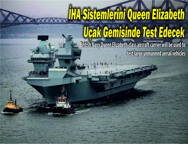 İHA Sistemlerini Queen Elizabeth Uçak Gemisinde Test Edecek