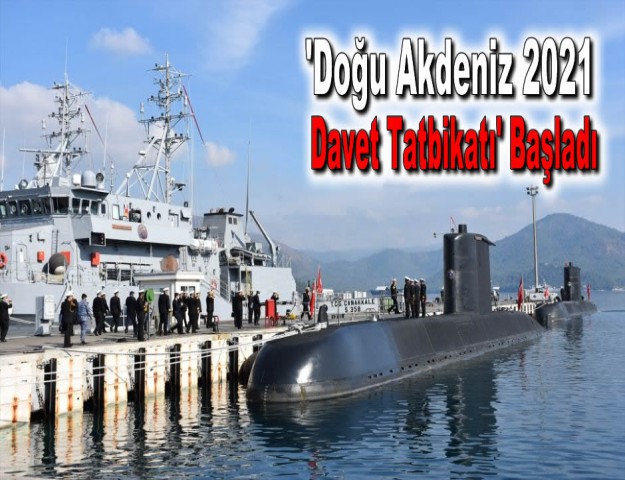 'Doğu Akdeniz 2021 Davet Tatbikatı' Başladı