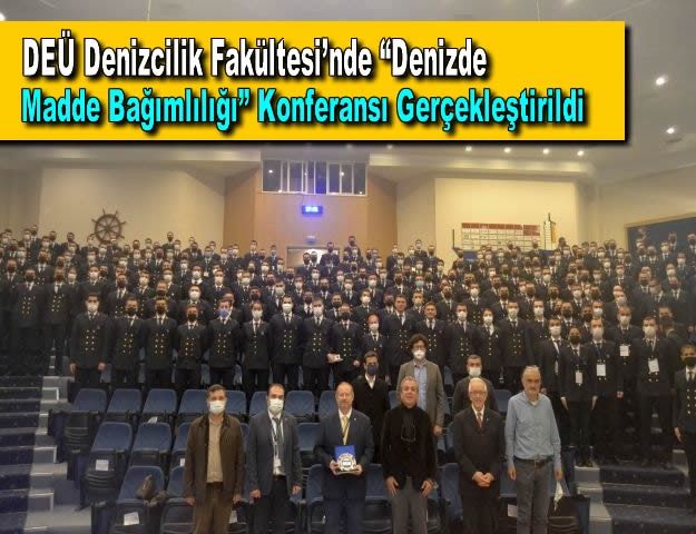 DEÜ Denizcilik Fakültesi’nde “Denizde Madde Bağımlılığı” Konferansı Gerçekleştirildi