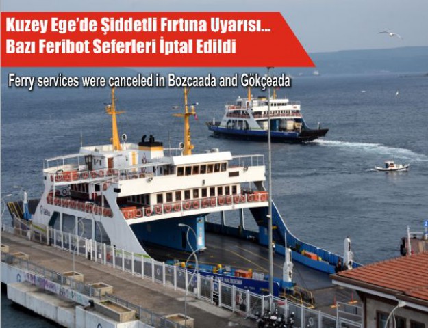 Kuzey Ege’de Şiddetli Fırtına Uyarısı... Bazı Feribot Seferleri İptal Edildi