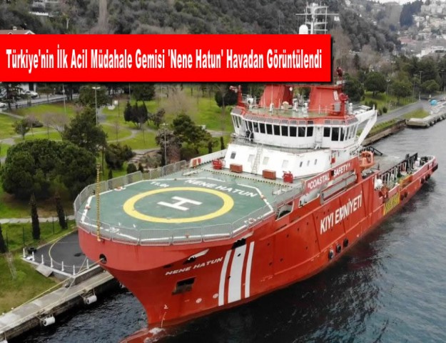 Türkiye'nin İlk Acil Müdahale Gemisi 'Nene Hatun' Havadan Görüntülendi