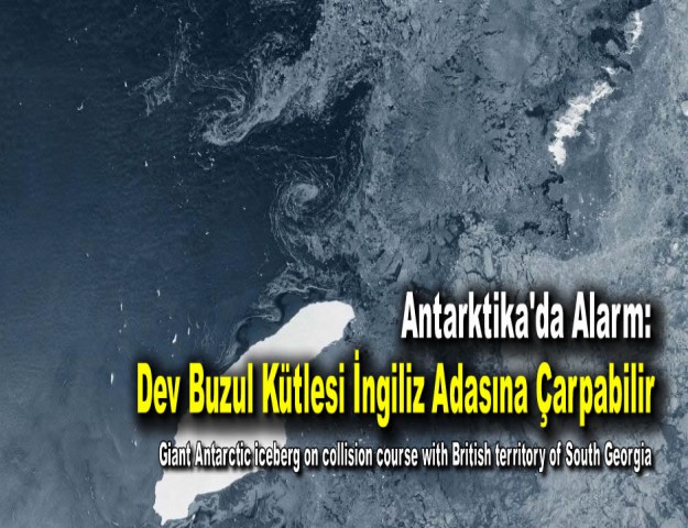 Antarktika'da Alarm: Dev Buzul Kütlesi İngiliz Adasına Çarpabilir