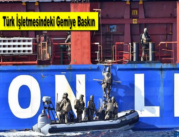 Türk İşletmesindeki Gemiye Baskın