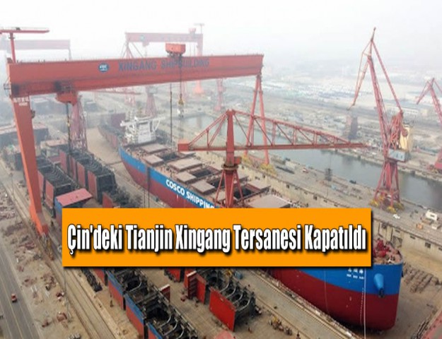 Çin'deki Tianjin Xingang Tersanesi Kapatıldı