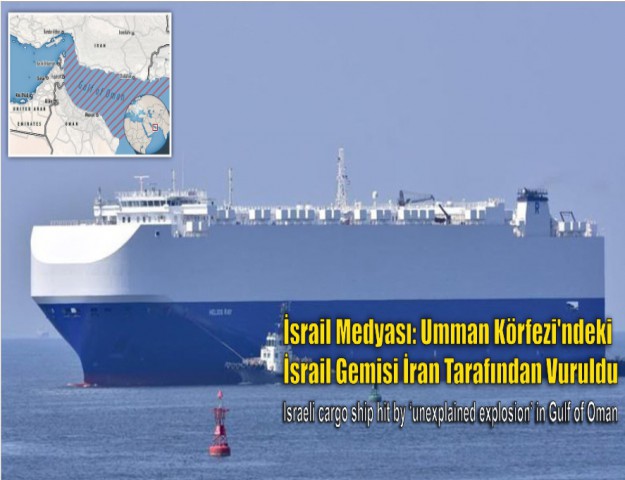 İsrail Medyası: Umman Körfezi'ndeki İsrail Gemisi, İran Tarafından Vuruldu