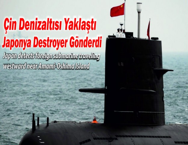 Çin Denizaltısı Yaklaştı Japonya Destroyer Gönderdi