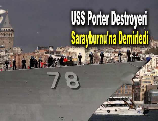 USS Porter Destroyeri Sarayburnu'na Demirledi