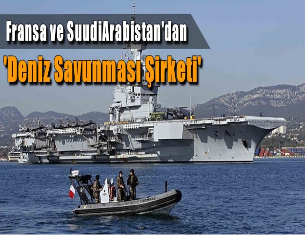 Fransa ve Suudi Arabistan'dan 'Deniz Savunması Şirketi'