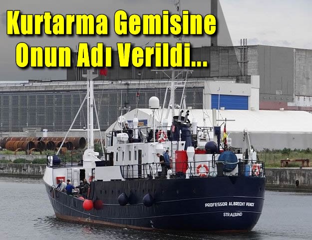 Kurtarma Gemisine onun Adı Verildi