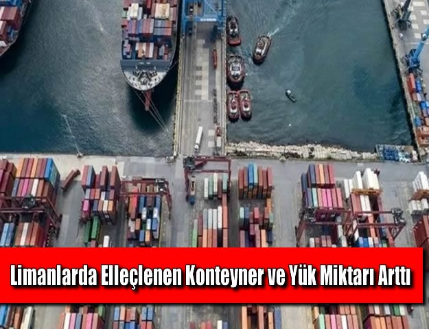 Limanlarda Elleçlenen Konteyner ve Yük Miktarı Arttı