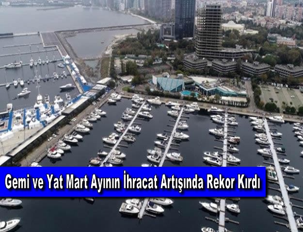 Gemi ve Yat Mart Ayının İhracat Artışında Rekor Kırdı