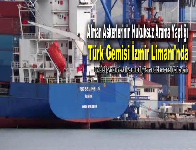 Alman Askerlerinin Hukuksuz Arama Yaptığı Türk Gemisi, İzmir Limanı'nda