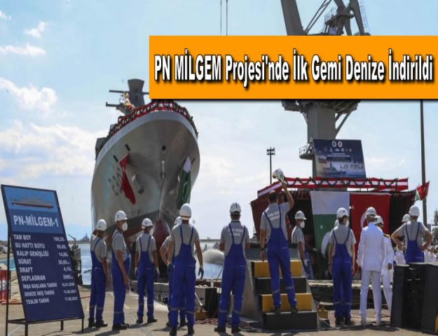 PN MİLGEM Projesi'nde İlk Gemi Denize İndirildi