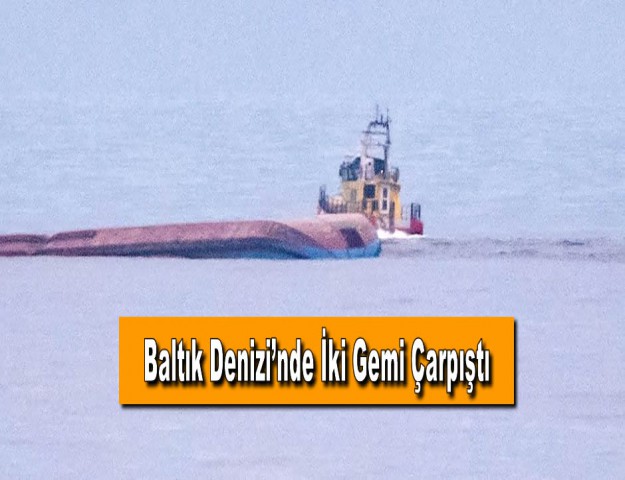 Baltık Denizi’nde İki Gemi Çarpıştı