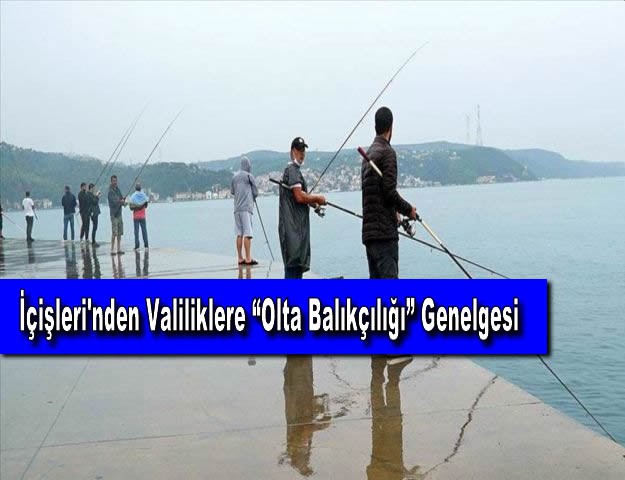 İçişleri'nden Valiliklere “Olta Balıkçılığı” Genelgesi