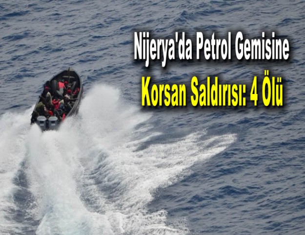 Nijerya'da Petrol Gemisine Korsan Saldırı: 4 Ölü