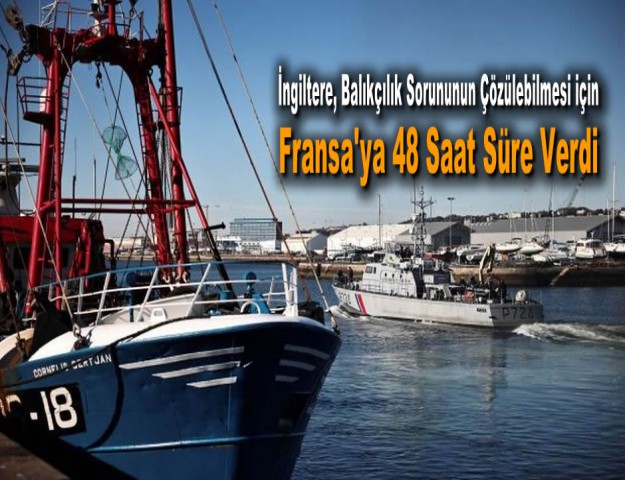 İngiltere, Balıkçılık Sorununun Çözülebilmesi için Fransa'ya 48 Saat Süre Verdi
