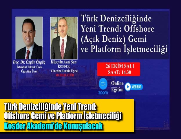 Türk Denizciliğinde Yeni Trend: Offshore (Açık Deniz) Gemi ve Platform İşletmeciliği Kosder Akademi'de Konuşulacak