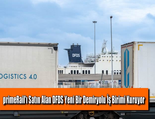 primeRail'ı Satın Alan DFDS Yeni Bir Demiryolu İş Birimi Kuruyor