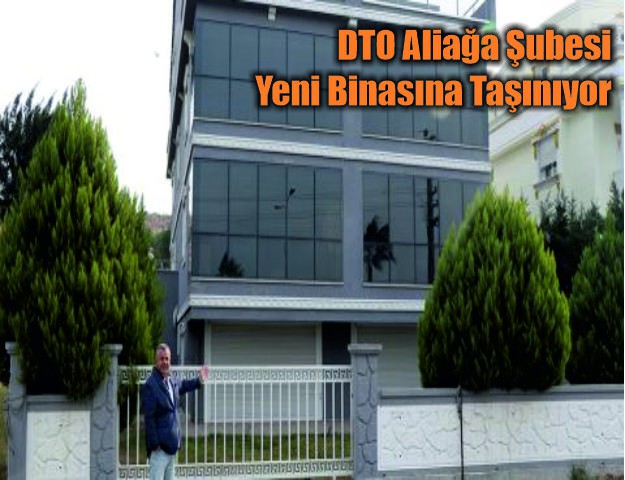 DTO Aliağa Şubesi Yeni Binasına Taşınıyor