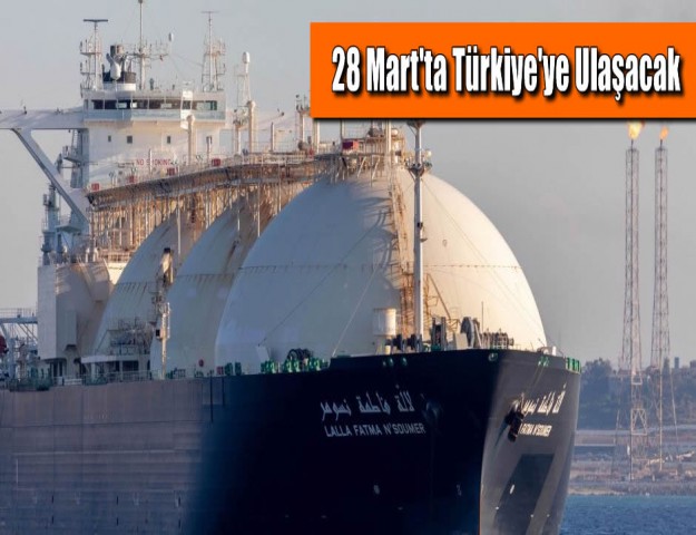28 Mart'ta Türkiye'ye Ulaşacak
