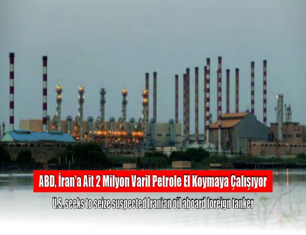 ABD, İran’a Ait 2 Milyon Varil Petrole El Koymaya Çalışıyor