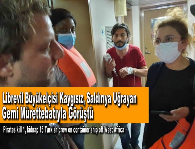 Librevil Büyükelçisi Kaygısız, Saldırıya Uğrayan Gemi Mürettebatıyla Görüştü