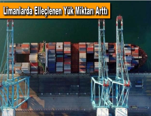 Limanlarda Elleçlenen Yük Miktarı Arttı