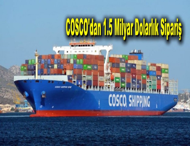 COSCO'dan 1.5 Milyar Dolarlık Sipariş