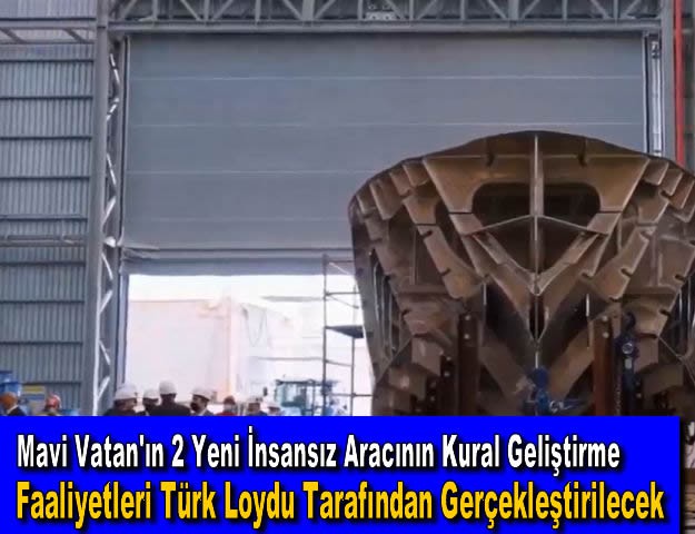 Mavi Vatan'ın 2 Yeni İnsansız Aracının Kural Geliştirme Faaliyetleri Türk Loydu Tarafından Gerçekleştirilecek