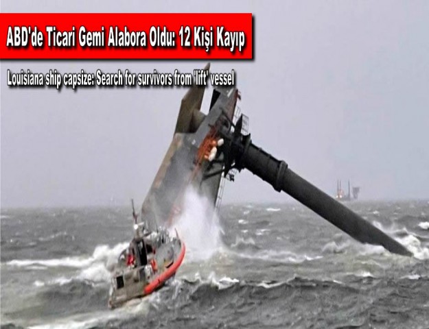 ABD'de Ticari Gemi Alabora Oldu: 12 Kişi Kayıp