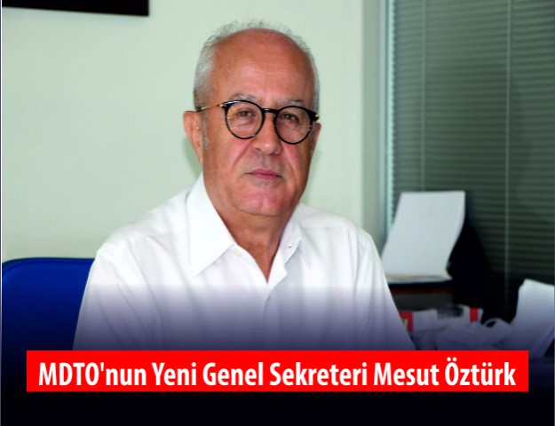 MDTO'nun Yeni Genel Sekreteri Mesut Öztürk