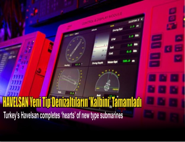 HAVELSAN Yeni Tip Denizaltıların 'Kalbini' Tamamladı