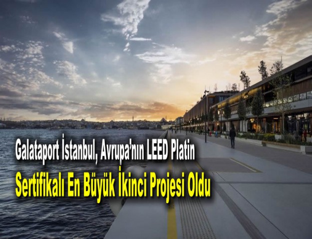 Galataport İstanbul, Avrupa’nın LEED Platin Sertifikalı En Büyük İkinci Projesi Oldu