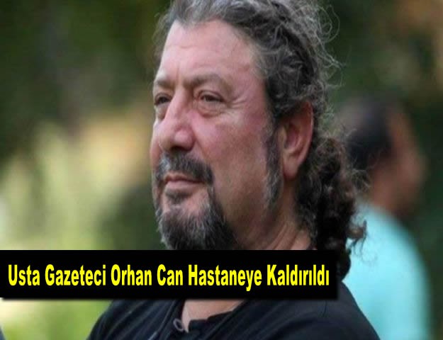 Usta Gazeteci Orhan Can Hastaneye Kaldırıldı