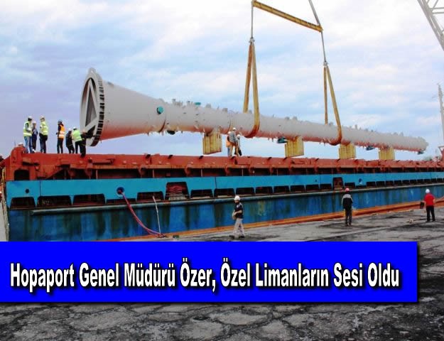 Hopaport Genel Müdürü Özer, Özel Limanların Sesi Oldu