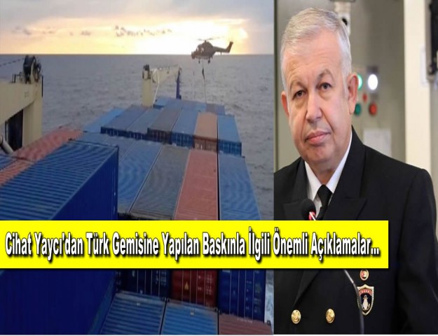 Cihat Yaycı'dan Türk Gemisine Yapılan Baskınla İlgili Önemli Açıklamalar...