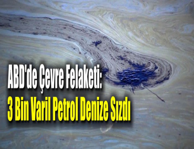 ABD'de Çevre Felaketi: 3 Bin Varil Petrol Denize Sızdı