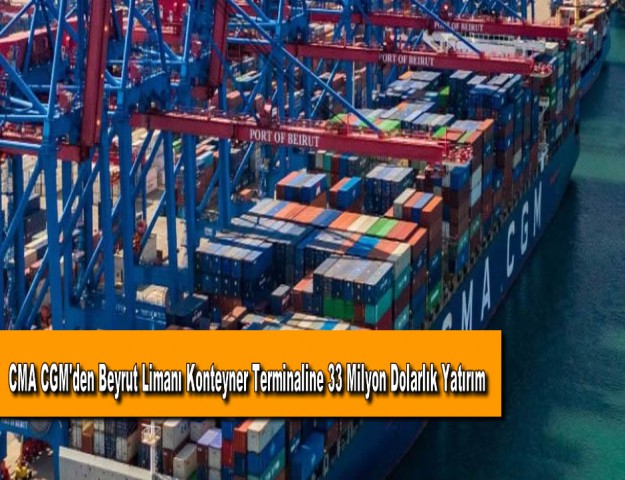 CMA CGM'den Beyrut Limanı Konteyner Terminaline 33 Milyon Dolarlık Yatırım