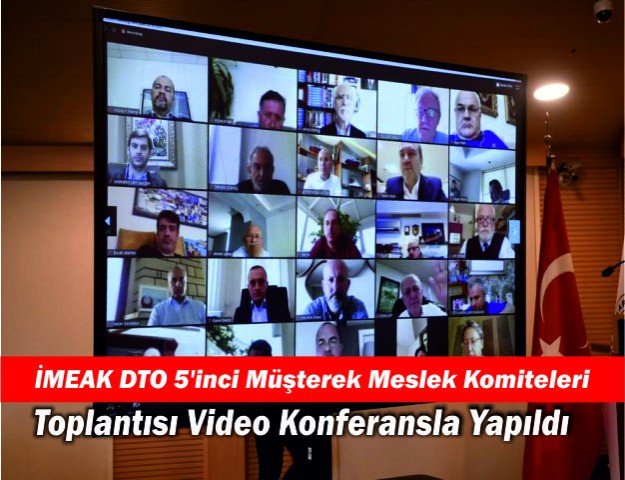 İMEAK DTO 5'inci Müşterek Meslek Komiteleri Toplantısı Video Konferansla Yapıldı