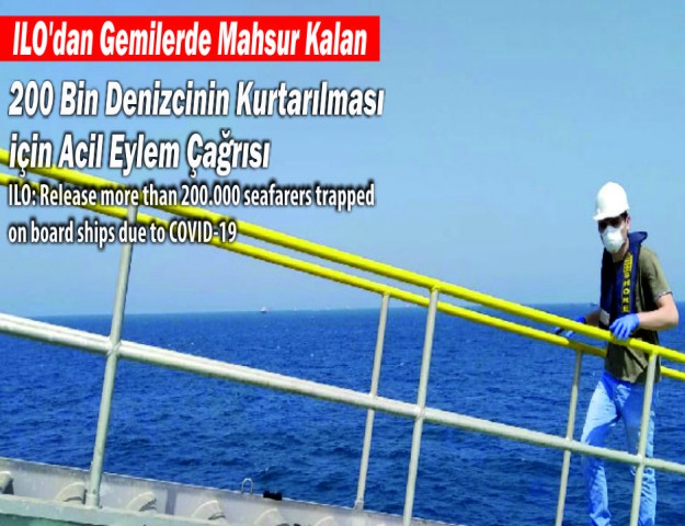 ILO'dan Gemilerde Mahsur Kalan 200 Bin Denizcinin Kurtarılması için Acil Eylem Çağrısı