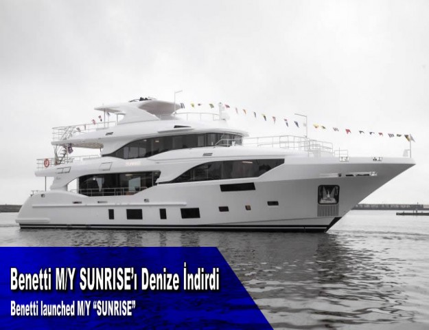 Benetti M/Y SUNRISE’ı Denize İndirdi