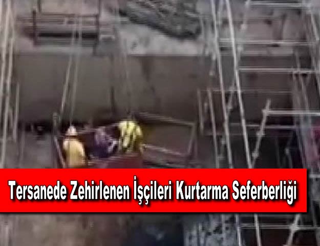 Tersanede Zehirlenen İşçileri Kurtarma Seferberliği